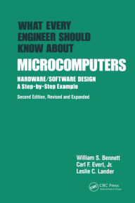 Title: What Every Engineer Should Know about Microcomputers: Hardware/Software Design: a Step-by-step Example, Second Edition,, Author: Bennett