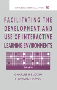 Title: Facilitating the Development and Use of Interactive Learning Environments, Author: Charles P. Bloom
