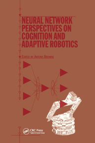 Title: Neural Network Perspectives on Cognition and Adaptive Robotics, Author: A Browne