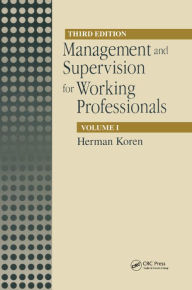 Title: Management and Supervision for Working Professionals, Third Edition, Volume I, Author: Herman Koren