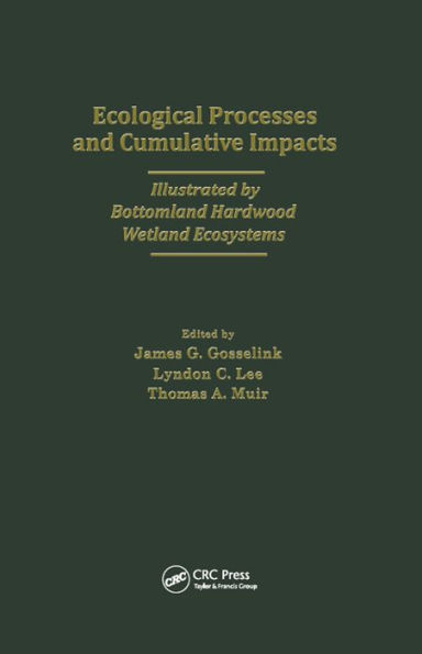 Ecological Processes and Cumulative Impacts Illustrated by Bottomland Hardwood Wetland EcosystemsLewis Publishers, Inc.