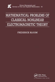 Title: Mathematical Problems of Classical Nonlinear Electromagnetic Theory, Author: Frederick Bloom