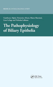 Title: The Pathophysiology of Biliary Epithelia, Author: Gianfranco Alpini