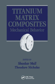 Title: Titanium Matrix Composites: Mechanical Behavior, Author: Shankar Mall