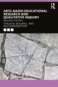 Title: Arts-Based Educational Research and Qualitative Inquiry: Walking the Path, Author: Thalia M. Mulvihill