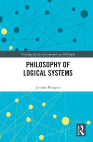 Title: Philosophy of Logical Systems, Author: Jaroslav Peregrin