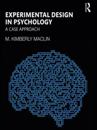 Title: Experimental Design in Psychology: A Case Approach, Author: M. Kimberly MacLin