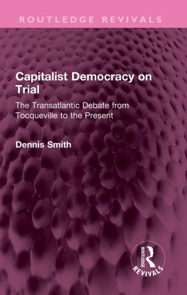 Capitalist Democracy on Trial: The Transatlantic Debate from Tocqueville to the Present