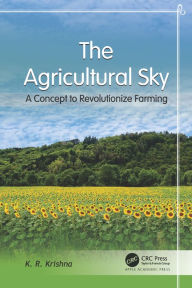 Title: The Agricultural Sky: A Concept to Revolutionize Farming, Author: K. R. Krishna