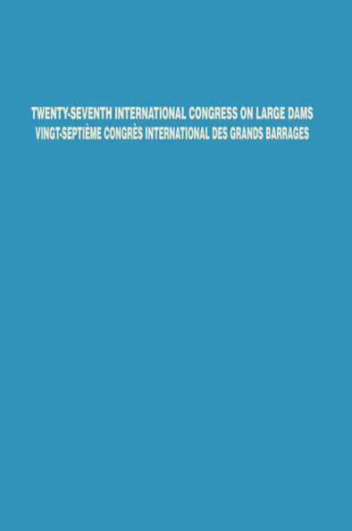 Twenty-Seventh International Congress on Large Dams Vingt-Septième Congrès International des Grands Barrages