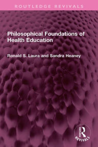 Title: Philosophical Foundations of Health Education, Author: Ronald S. Laura