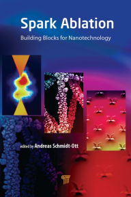 Title: Spark Ablation: Building Blocks for Nanotechnology, Author: Andreas Schmidt-Ott