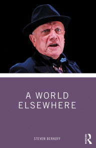 Title: A World Elsewhere, Author: Steven Berkoff