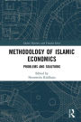Methodology of Islamic Economics: Problems and Solutions