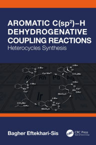 Title: Aromatic C(sp2)?H Dehydrogenative Coupling Reactions: Heterocycles Synthesis, Author: Bagher Eftekhari-Sis