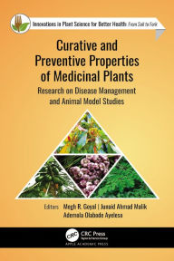 Title: Curative and Preventive Properties of Medicinal Plants: Research on Disease Management and Animal Model Studies, Author: Megh R. Goyal