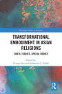 Transformational Embodiment in Asian Religions: Subtle Bodies, Spatial Bodies