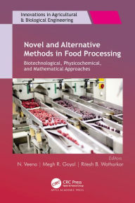 Title: Novel and Alternative Methods in Food Processing: Biotechnological, Physicochemical, and Mathematical Approaches, Author: N. Veena