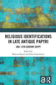 Title: Religious Identifications in Late Antique Papyri: 3rd-12th Century Egypt, Author: Mattias Brand
