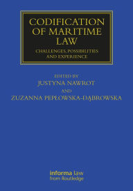 Title: Codification of Maritime Law: Challenges, Possibilities and Experience, Author: Zuzanna Peplowska-Dabrowska