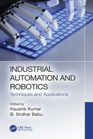 Title: Industrial Automation and Robotics: Techniques and Applications, Author: Kaushik Kumar