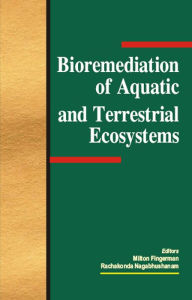 Title: Bioremediation of Aquatic and Terrestrial Ecosystems, Author: Milton Fingerman