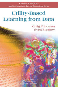 Title: Utility-Based Learning from Data, Author: Craig Friedman