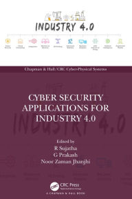 Title: Cyber Security Applications for Industry 4.0, Author: R Sujatha