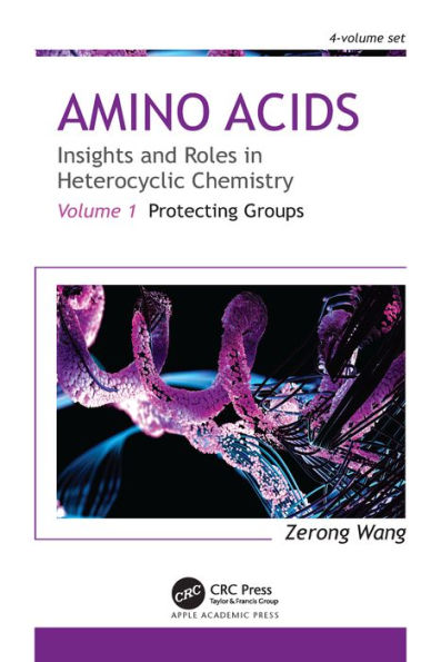 Amino Acids: Insights and Roles in Heterocyclic Chemistry: Volume 1: Protecting Groups