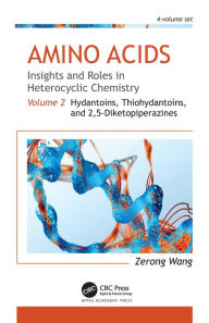 Title: Amino Acids: Insights and Roles in Heterocyclic Chemistry: Volume 2: Hydantoins, Thiohydantoins, and 2,5-Diketopiperazines, Author: Zerong Wang