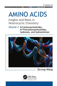 Title: Amino Acids: Insights and Roles in Heterocyclic Chemistry: Volume 3: N-Carboxyanhydrides, N-Thiocarboxyanhydrides, Sydnones, and Sydnonimines, Author: Zerong Wang