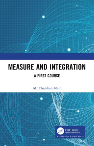 Title: Measure and Integration: A First Course, Author: M Thamban Nair