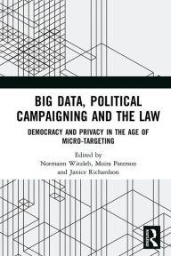 Title: Big Data, Political Campaigning and the Law: Democracy and Privacy in the Age of Micro-Targeting, Author: Normann Witzleb