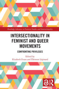 Title: Intersectionality in Feminist and Queer Movements: Confronting Privileges, Author: Elizabeth Evans