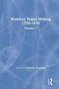 Title: Womens Travel Writing 1750-1850: Volume 7, Author: Caroline Franklin