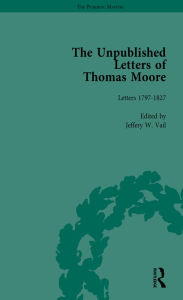 Title: The Unpublished Letters of Thomas Moore Vol 1, Author: Jeffery W Vail