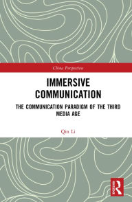 Title: Immersive Communication: The Communication Paradigm of the Third Media Age, Author: Qin Li