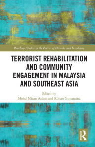 Title: Terrorist Rehabilitation and Community Engagement in Malaysia and Southeast Asia, Author: Mohd Mizan Aslam