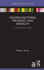 Neurofunctional Prudence and Morality: A Philosophical Theory