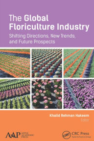 Title: The Global Floriculture Industry: Shifting Directions, New Trends, and Future Prospects, Author: Khalid Rehman Hakeem