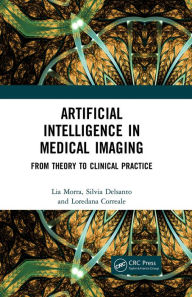 Title: Artificial Intelligence in Medical Imaging: From Theory to Clinical Practice, Author: Lia Morra