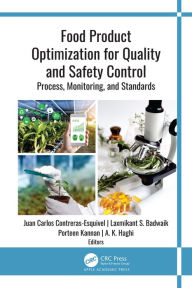Title: Food Product Optimization for Quality and Safety Control: Process, Monitoring, and Standards, Author: Juan Carlos Contreras-Esquivel