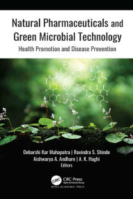Title: Natural Pharmaceuticals and Green Microbial Technology: Health Promotion and Disease Prevention, Author: Debarshi Kar Mahapatra