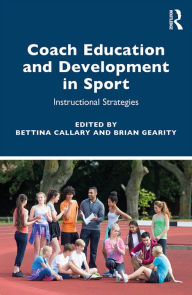 Title: Coach Education and Development in Sport: Instructional Strategies, Author: Bettina Callary