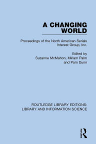 Title: A Changing World: Proceedings of the North American Serials Interest Group, Inc., Author: Suzanne McMahon