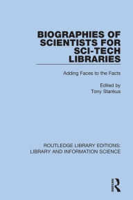 Title: Biographies of Scientists for Sci-Tech Libraries: Adding Faces to the Facts, Author: Tony Stankus