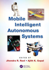 Title: Mobile Intelligent Autonomous Systems, Author: Jitendra R. Raol