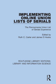 Title: Implementing Online Union Lists of Serials: The Pennsylvania Union Lists of Serials, Author: Ruth C. Carter