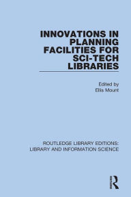 Title: Innovations in Planning Facilities for Sci-Tech Libraries, Author: Ellis Mount