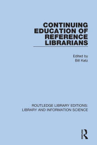 Title: Continuing Education of Reference Librarians, Author: Bill Katz